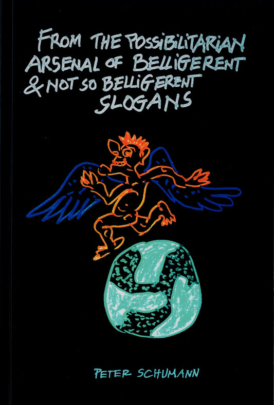 From The Possibilitarian Arsenal of Belligerent & Not So Belligerent Slogans