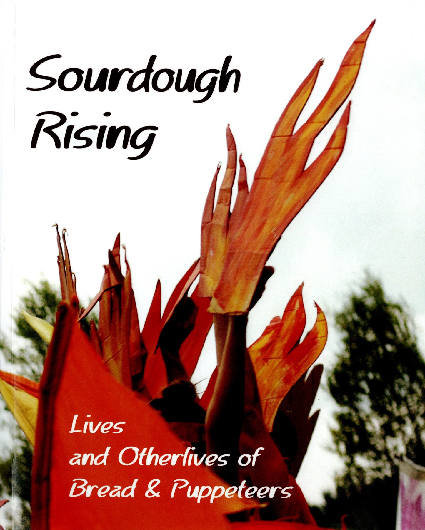 Sourdough Rising: Lives and Other Lives Of Bread & Puppeteers